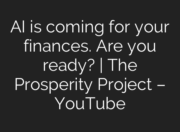 AI is coming for your finances. Are you ready? | The Prosperity Project – YouTube