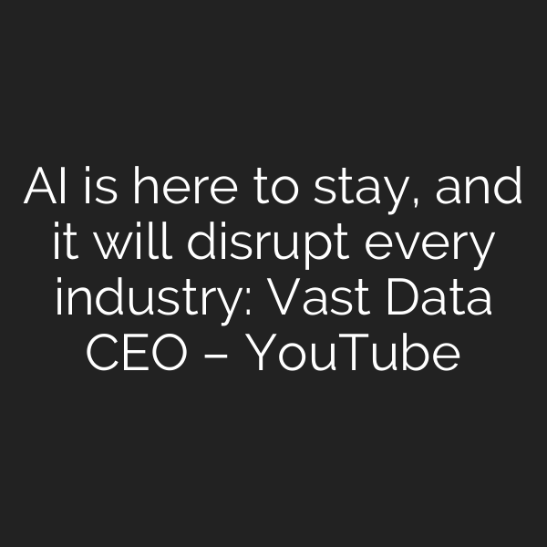 AI is here to stay, and it will disrupt every industry: Vast Data CEO – YouTube