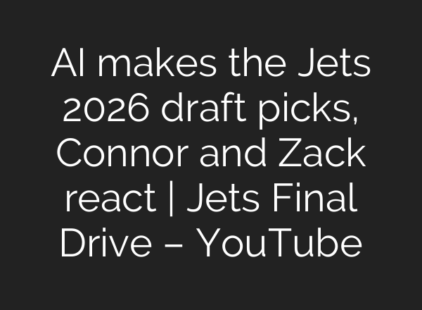 AI makes the Jets 2026 draft picks, Connor and Zack react | Jets Final Drive – YouTube