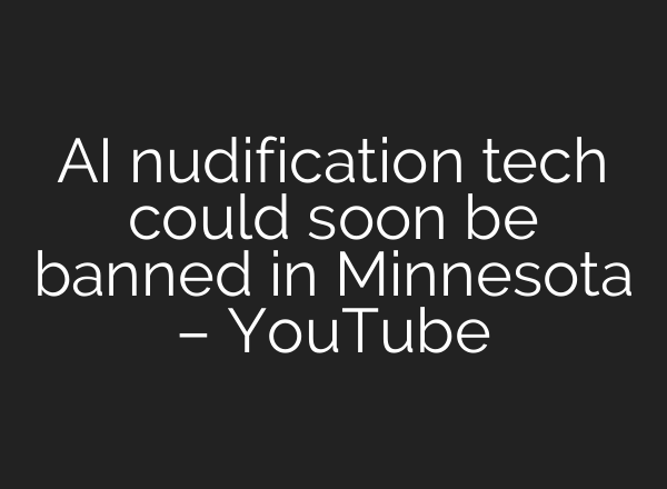 AI nudification tech could soon be banned in Minnesota – YouTube