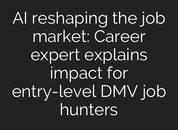 AI reshaping the job market: Career expert explains impact for entry-level DMV job hunters