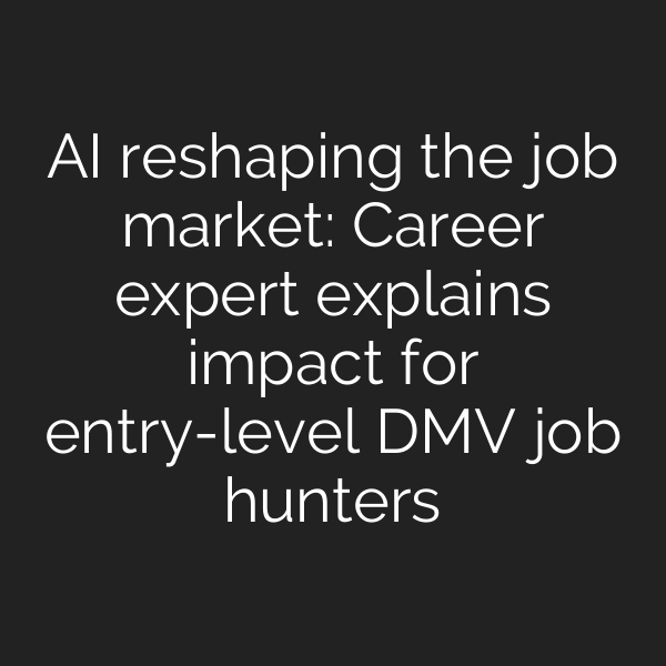 AI reshaping the job market: Career expert explains impact for entry-level DMV job hunters
