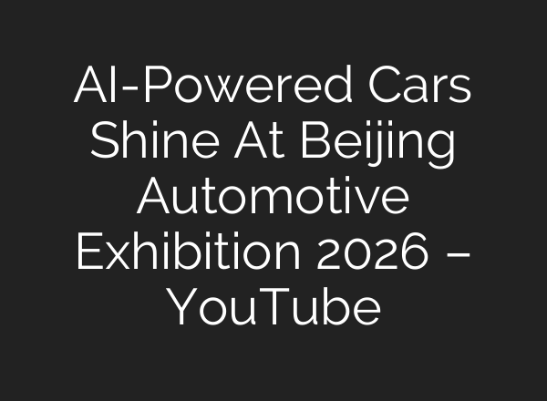 AI-Powered Cars Shine At Beijing Automotive Exhibition 2026 – YouTube