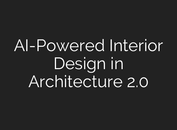 AI-Powered Interior Design in Architecture 2.0