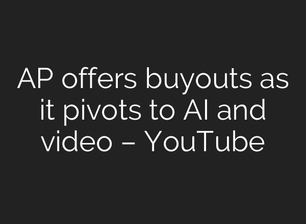 AP offers buyouts as it pivots to AI and video – YouTube