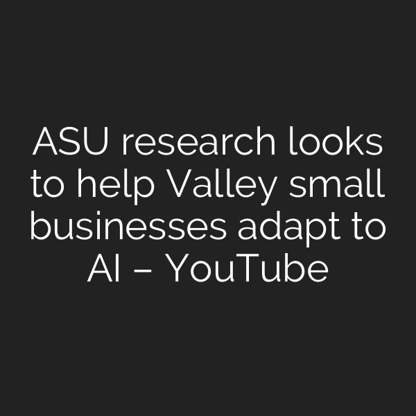 ASU research looks to help Valley small businesses adapt to AI – YouTube