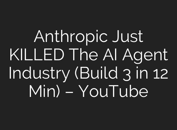 Anthropic Just KILLED The AI Agent Industry (Build 3 in 12 Min) – YouTube