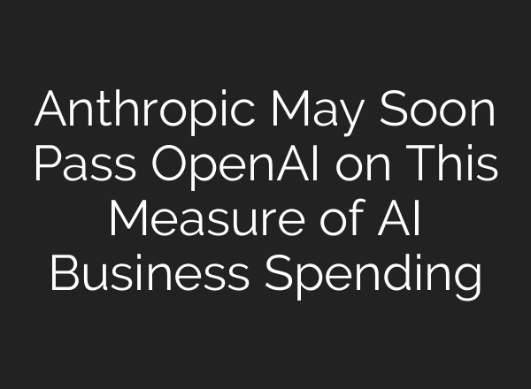 Anthropic May Soon Pass OpenAI on This Measure of AI Business Spending