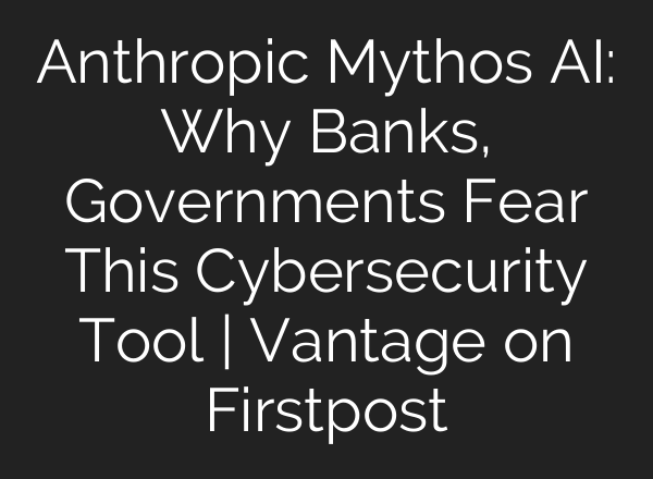 Anthropic Mythos AI: Why Banks, Governments Fear This Cybersecurity Tool | Vantage on Firstpost