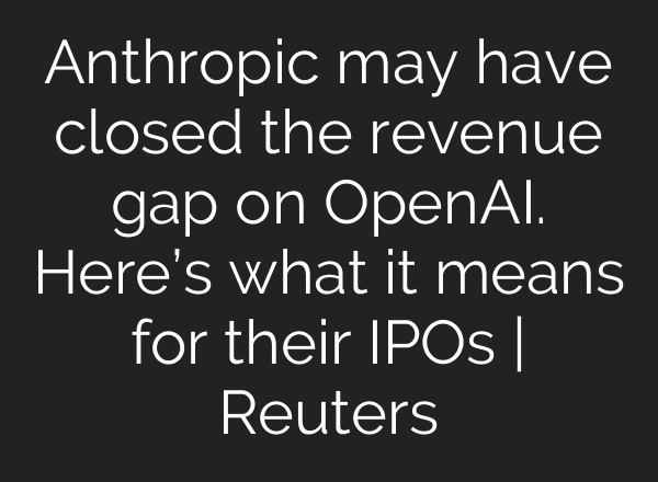Anthropic may have closed the revenue gap on OpenAI. Here’s what it means for their IPOs | Reuters