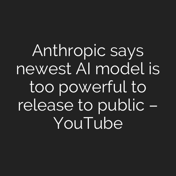 Anthropic says newest AI model is too powerful to release to public – YouTube