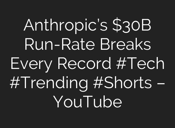 Anthropic’s $30B Run-Rate Breaks Every Record #Tech #Trending #Shorts – YouTube