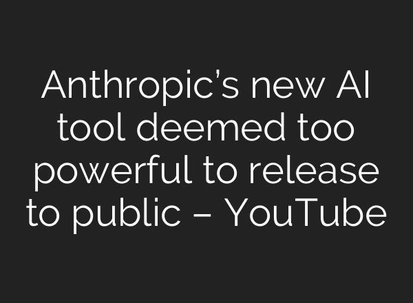 Anthropic’s new AI tool deemed too powerful to release to public – YouTube