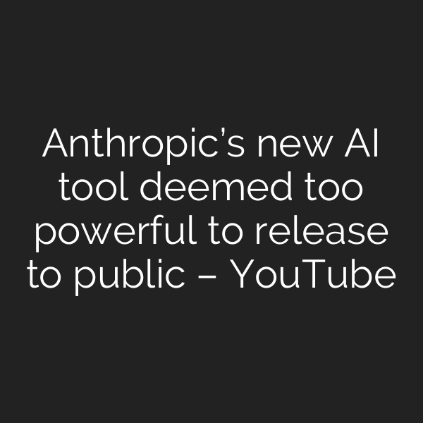 Anthropic’s new AI tool deemed too powerful to release to public – YouTube