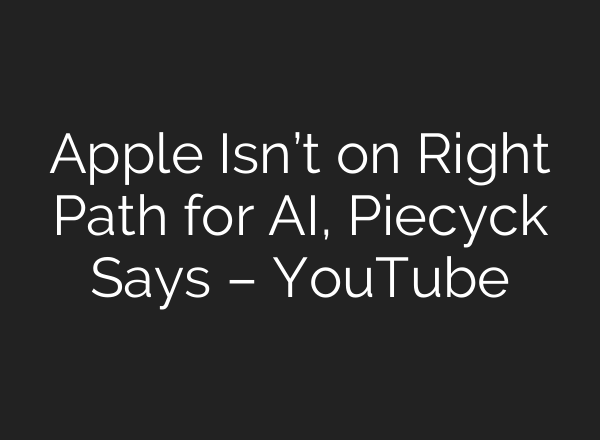 Apple Isn’t on Right Path for AI, Piecyck Says – YouTube