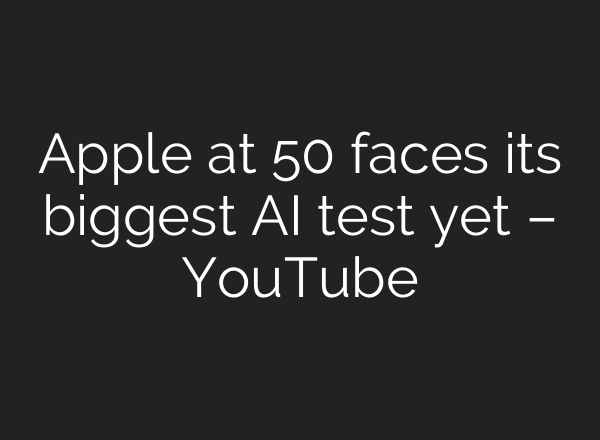 Apple at 50 faces its biggest AI test yet – YouTube