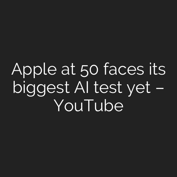 Apple at 50 faces its biggest AI test yet – YouTube