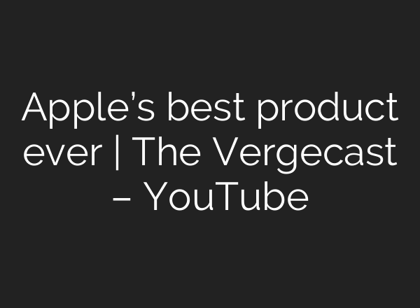 Apple’s best product ever | The Vergecast – YouTube