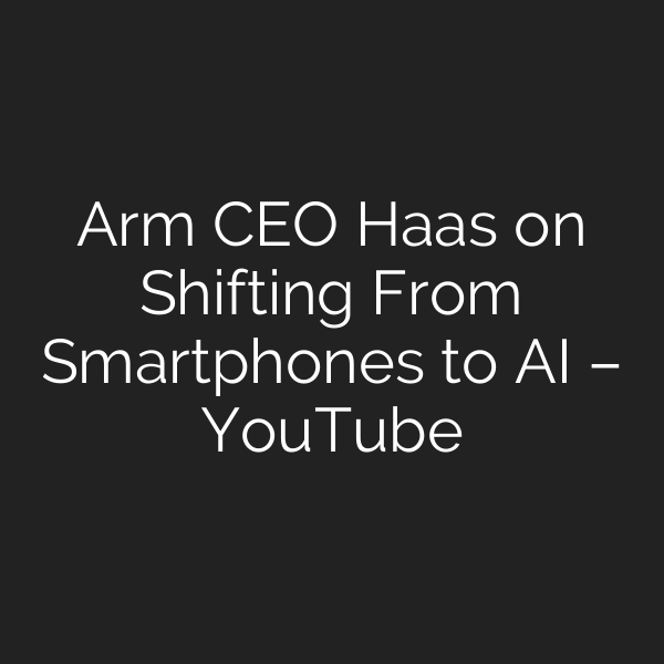 Arm CEO Haas on Shifting From Smartphones to AI – YouTube