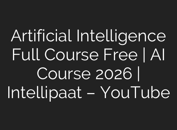 Artificial Intelligence Full Course Free | AI Course 2026 | Intellipaat – YouTube