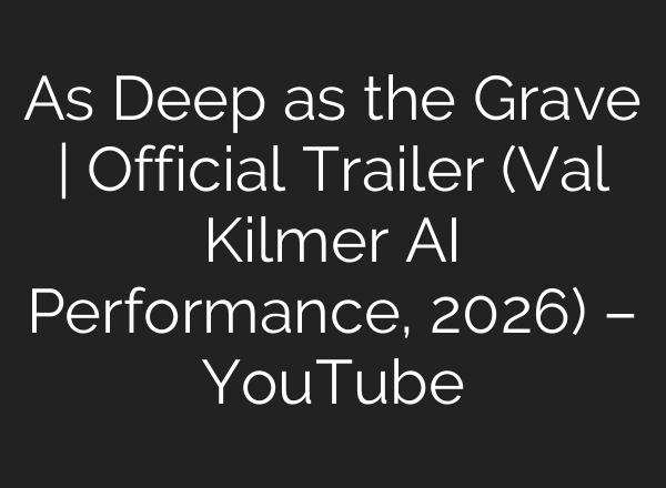 As Deep as the Grave | Official Trailer (Val Kilmer AI Performance, 2026) – YouTube