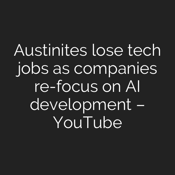 Austinites lose tech jobs as companies re-focus on AI development – YouTube