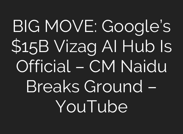 BIG MOVE: Google’s $15B Vizag AI Hub Is Official – CM Naidu Breaks Ground – YouTube
