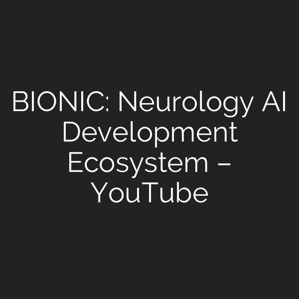 BIONIC: Neurology AI Development Ecosystem – YouTube