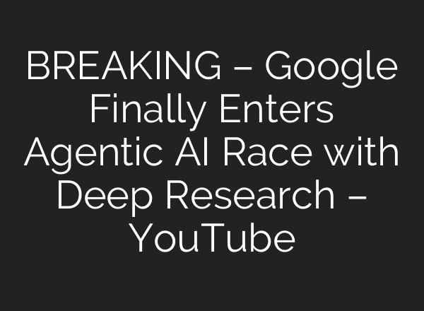 BREAKING – Google Finally Enters Agentic AI Race with Deep Research – YouTube