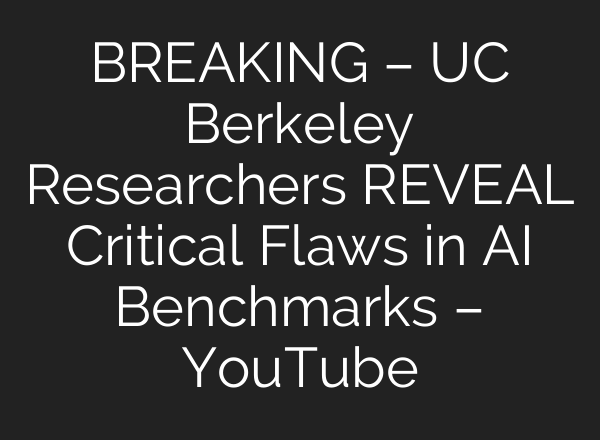 BREAKING – UC Berkeley Researchers REVEAL Critical Flaws in AI Benchmarks – YouTube