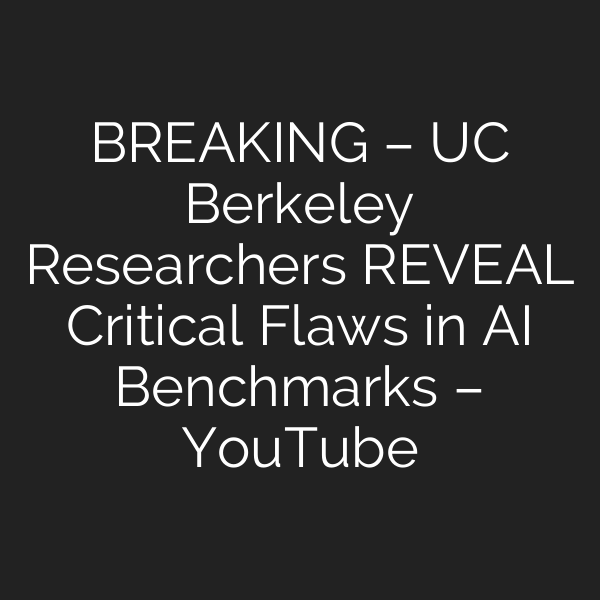 BREAKING – UC Berkeley Researchers REVEAL Critical Flaws in AI Benchmarks – YouTube