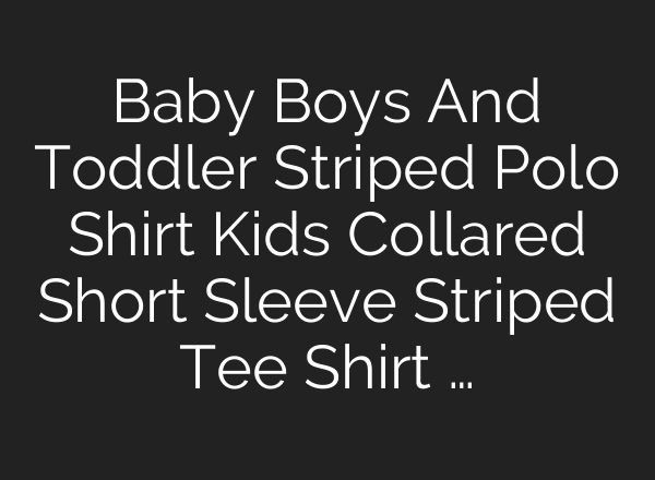 Baby Boys And Toddler Striped Polo Shirt Kids Collared Short Sleeve Striped Tee Shirt …