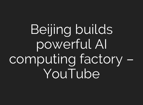 Beijing builds powerful AI computing factory – YouTube