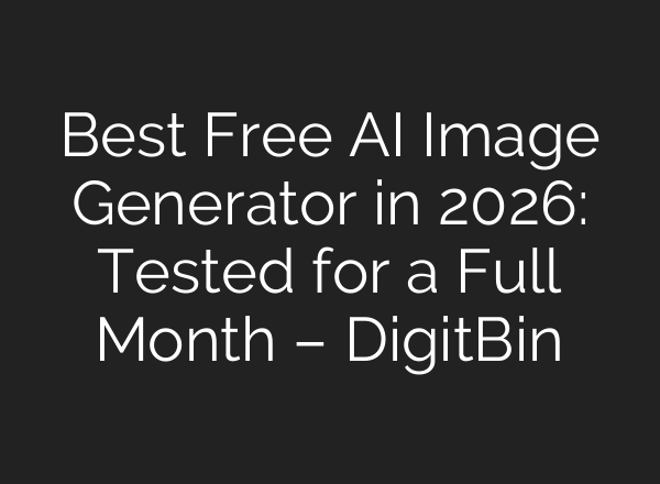 Best Free AI Image Generator in 2026: Tested for a Full Month – DigitBin