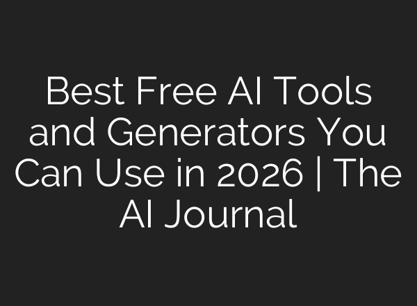 Best Free AI Tools and Generators You Can Use in 2026 | The AI Journal
