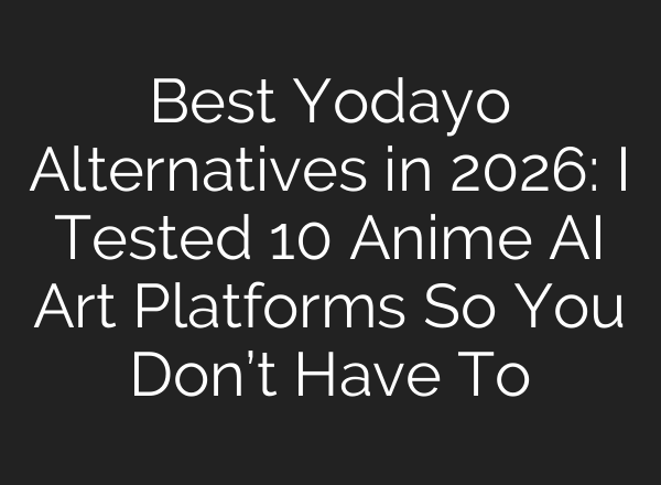 Best Yodayo Alternatives in 2026: I Tested 10 Anime AI Art Platforms So You Don’t Have To