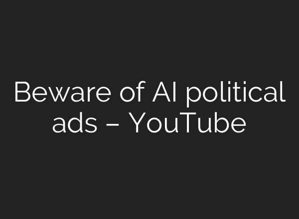 Beware of AI political ads – YouTube