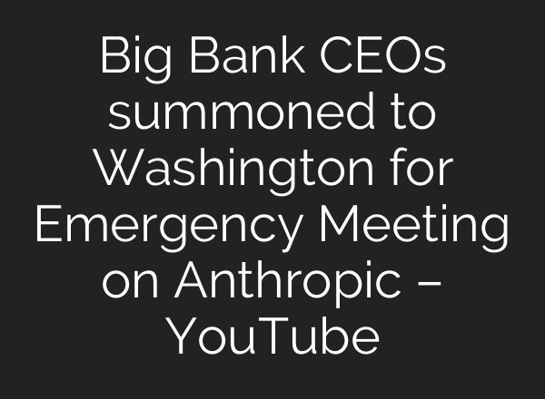 Big Bank CEOs summoned to Washington for Emergency Meeting on Anthropic – YouTube