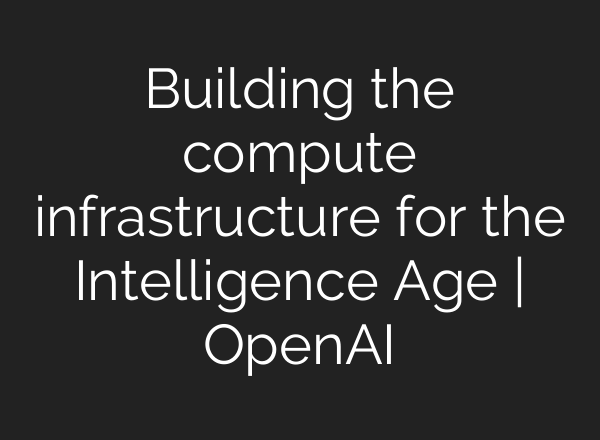 Building the compute infrastructure for the Intelligence Age | OpenAI