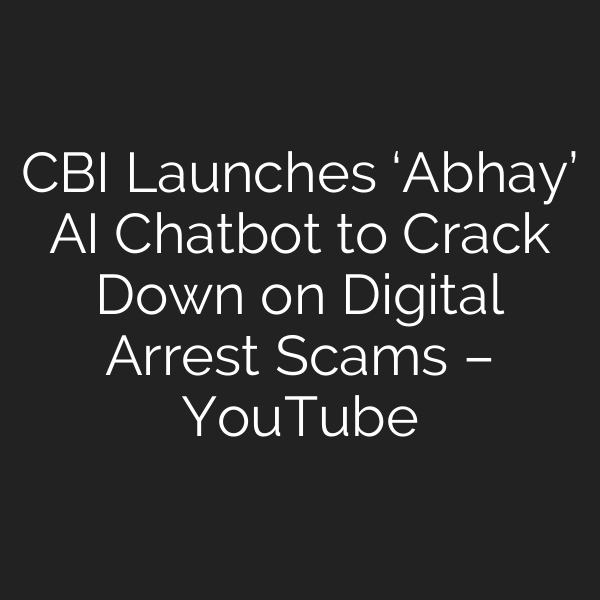 CBI Launches ‘Abhay’ AI Chatbot to Crack Down on Digital Arrest Scams – YouTube