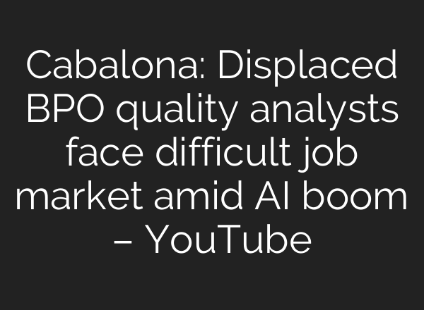 Cabalona: Displaced BPO quality analysts face difficult job market amid AI boom – YouTube