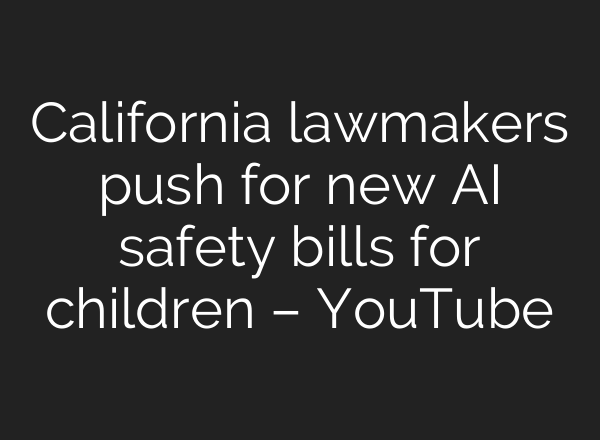 California lawmakers push for new AI safety bills for children – YouTube