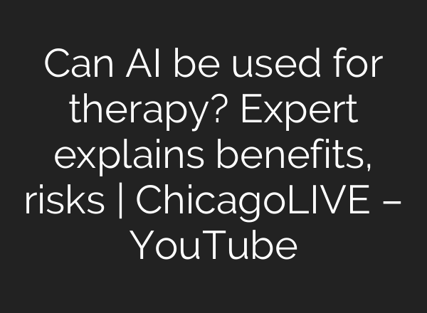 Can AI be used for therapy? Expert explains benefits, risks | ChicagoLIVE – YouTube