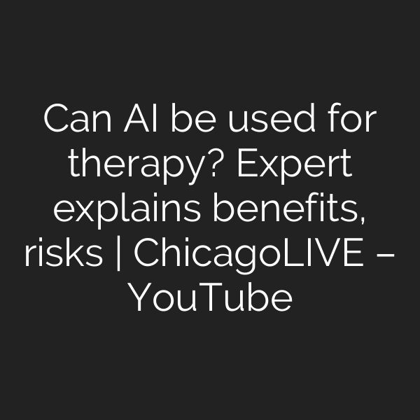 Can AI be used for therapy? Expert explains benefits, risks | ChicagoLIVE – YouTube