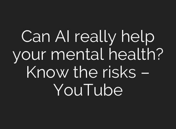 Can AI really help your mental health? Know the risks – YouTube