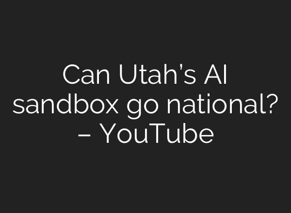 Can Utah’s AI sandbox go national? – YouTube