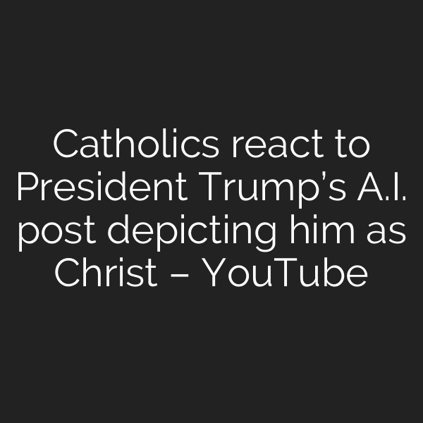 Catholics react to President Trump’s A.I. post depicting him as Christ – YouTube