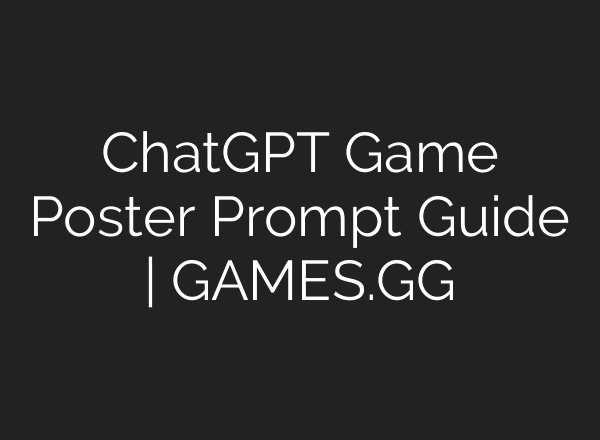 ChatGPT Game Poster Prompt Guide | GAMES.GG
