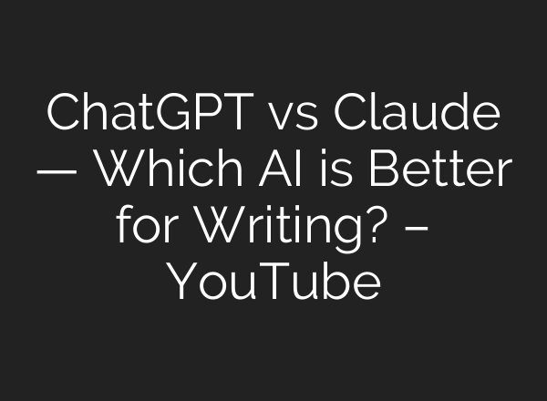 ChatGPT vs Claude — Which AI is Better for Writing? – YouTube