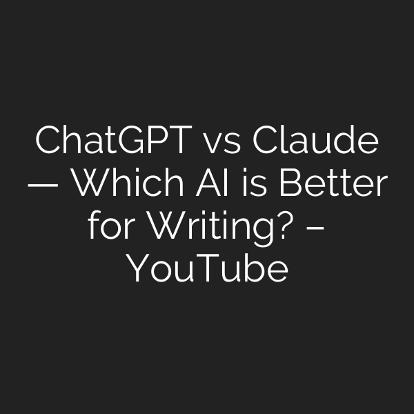 ChatGPT vs Claude — Which AI is Better for Writing? – YouTube